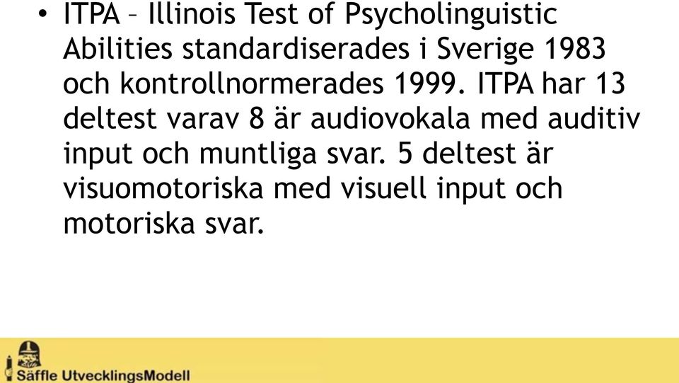 ITPA har 13 deltest varav 8 är audiovokala med auditiv input