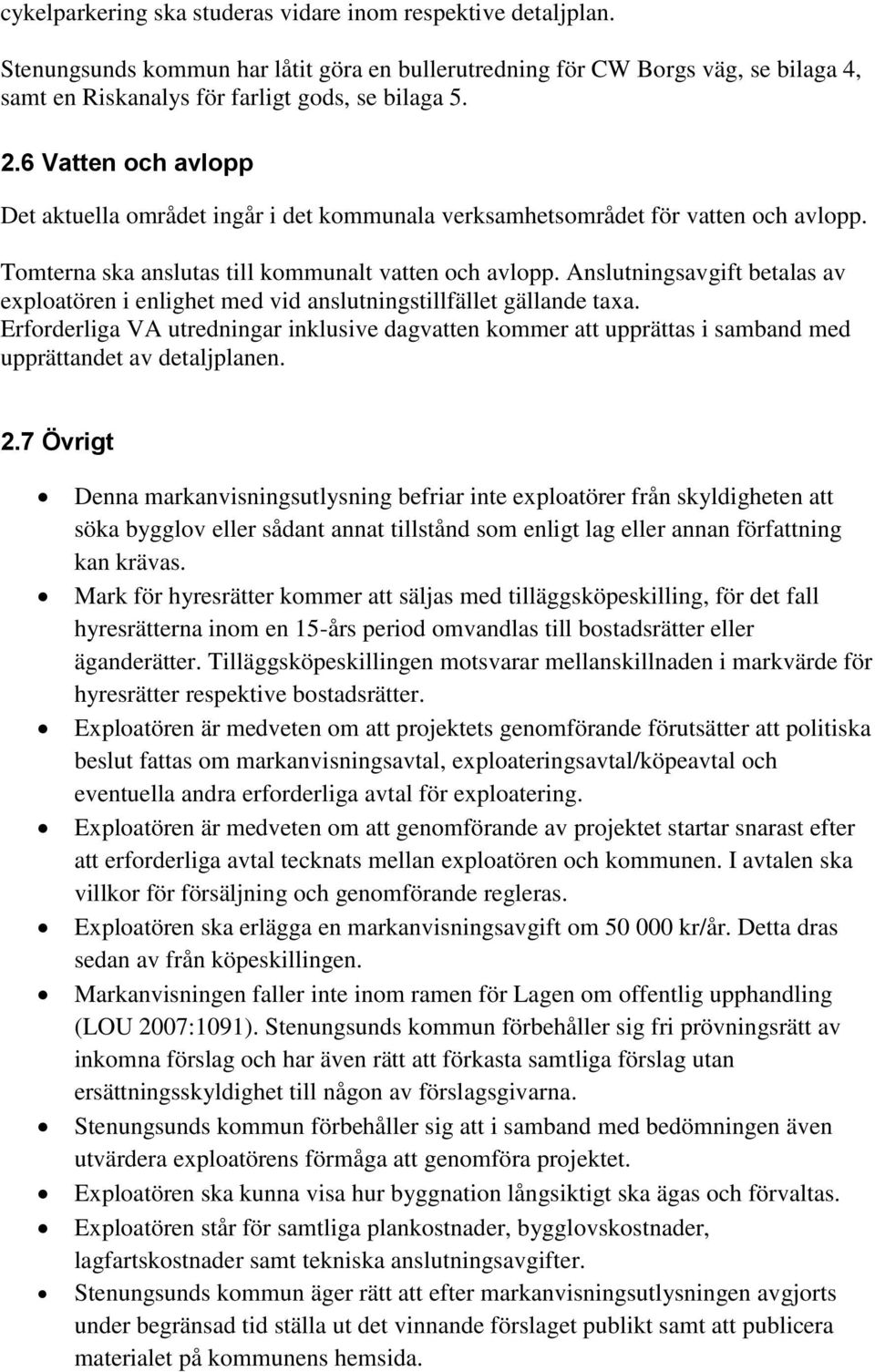 Anslutningsavgift betalas av exploatören i enlighet med vid anslutningstillfället gällande taxa.