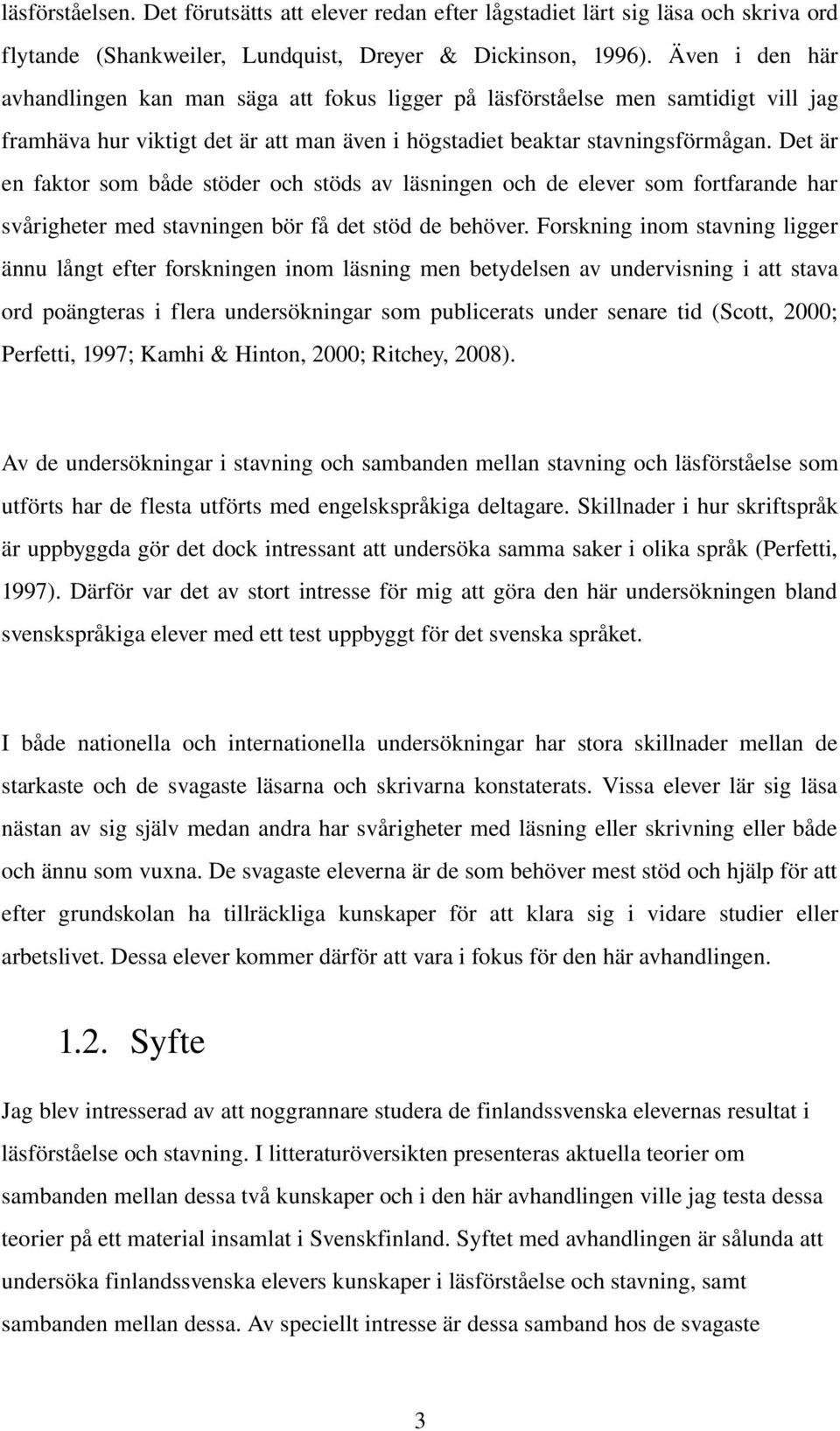 Det är en faktor som både stöder och stöds av läsningen och de elever som fortfarande har svårigheter med stavningen bör få det stöd de behöver.