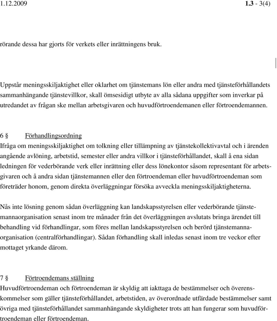 utredandet av frågan ske mellan arbetsgivaren och huvudförtroendemanen eller förtroendemannen.