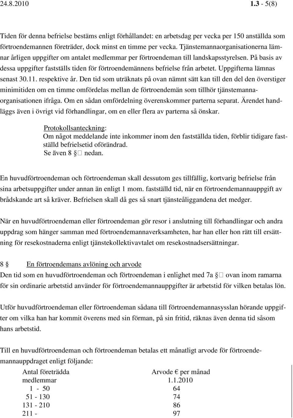 På basis av dessa uppgifter fastställs tiden för förtroendemännens befrielse från arbetet. Uppgifterna lämnas senast 30.11. respektive år.