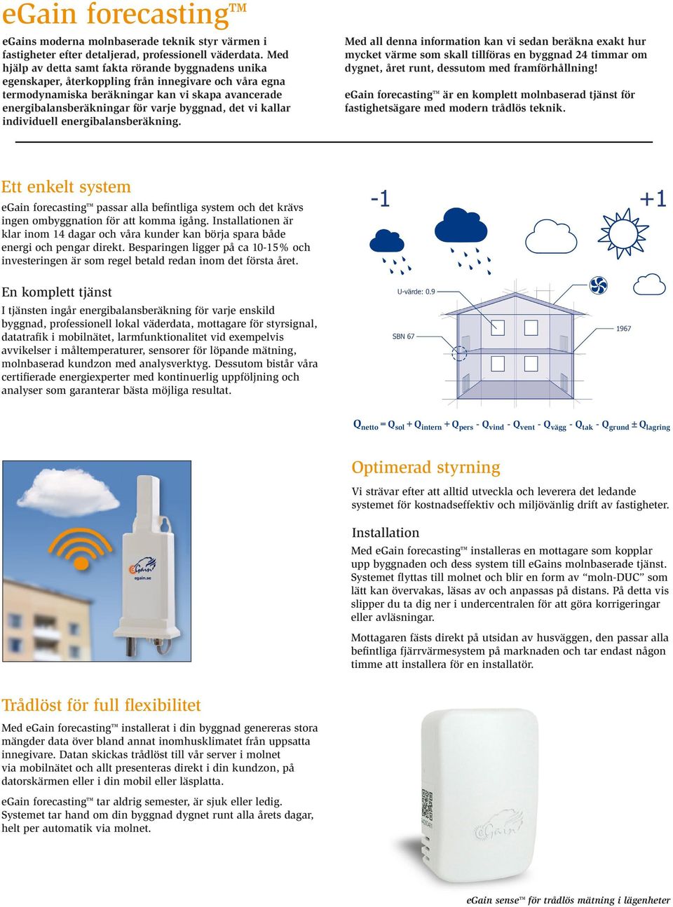 byggnad, det vi kallar individuell energibalansberäkning.