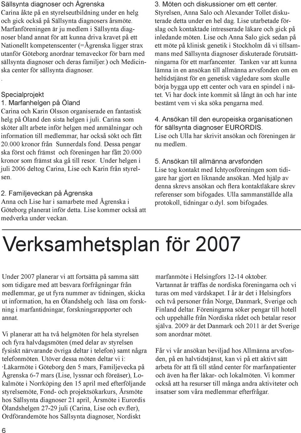 sällsynta diagnoser och deras familjer.) och Medicinska center för sällsynta diagnoser.. Specialprojekt 1.