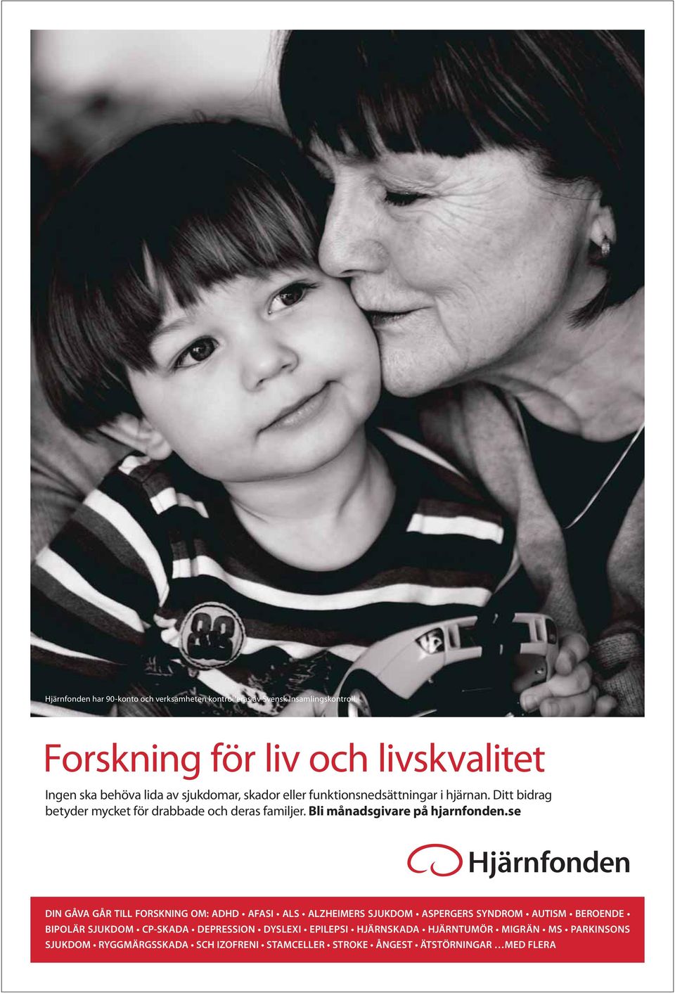 Forskning för liv och livskvalitet Ingen ska behöva lida av sjukdomar,