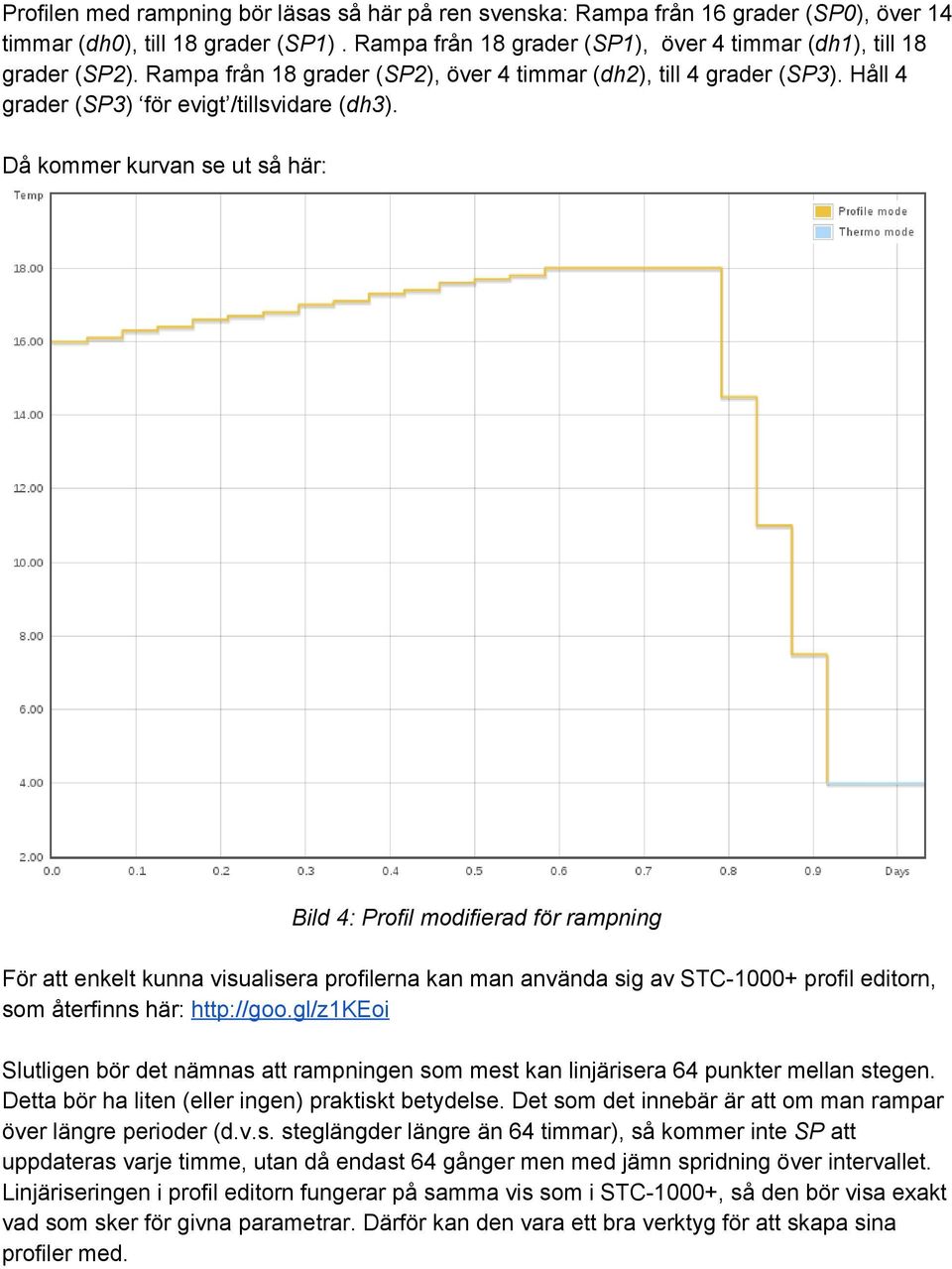 Håll 4 grader ( SP3 ) för evigt /tillsvidare ( dh3 ).