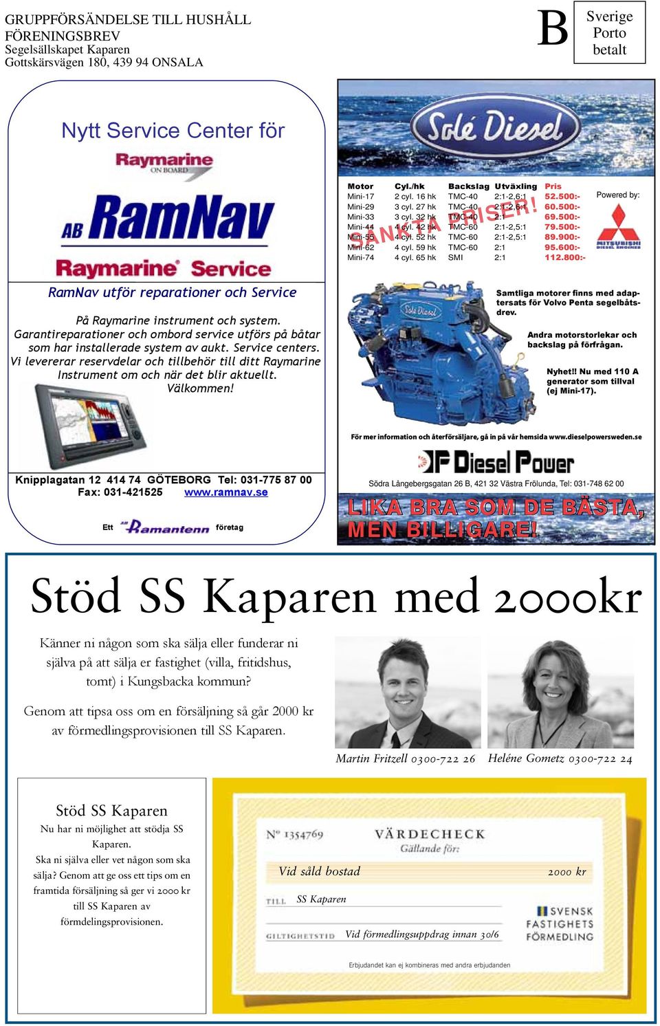 Vi levererar reservdelar och tillbehör till ditt Raymarine Instrument om och när det blir aktuellt. Välkommen! Motor Cyl./hk Backslag Utväxling Pris Mini-17 2 cyl. 16 hk TMC-40 2:1-2,6:1 52.