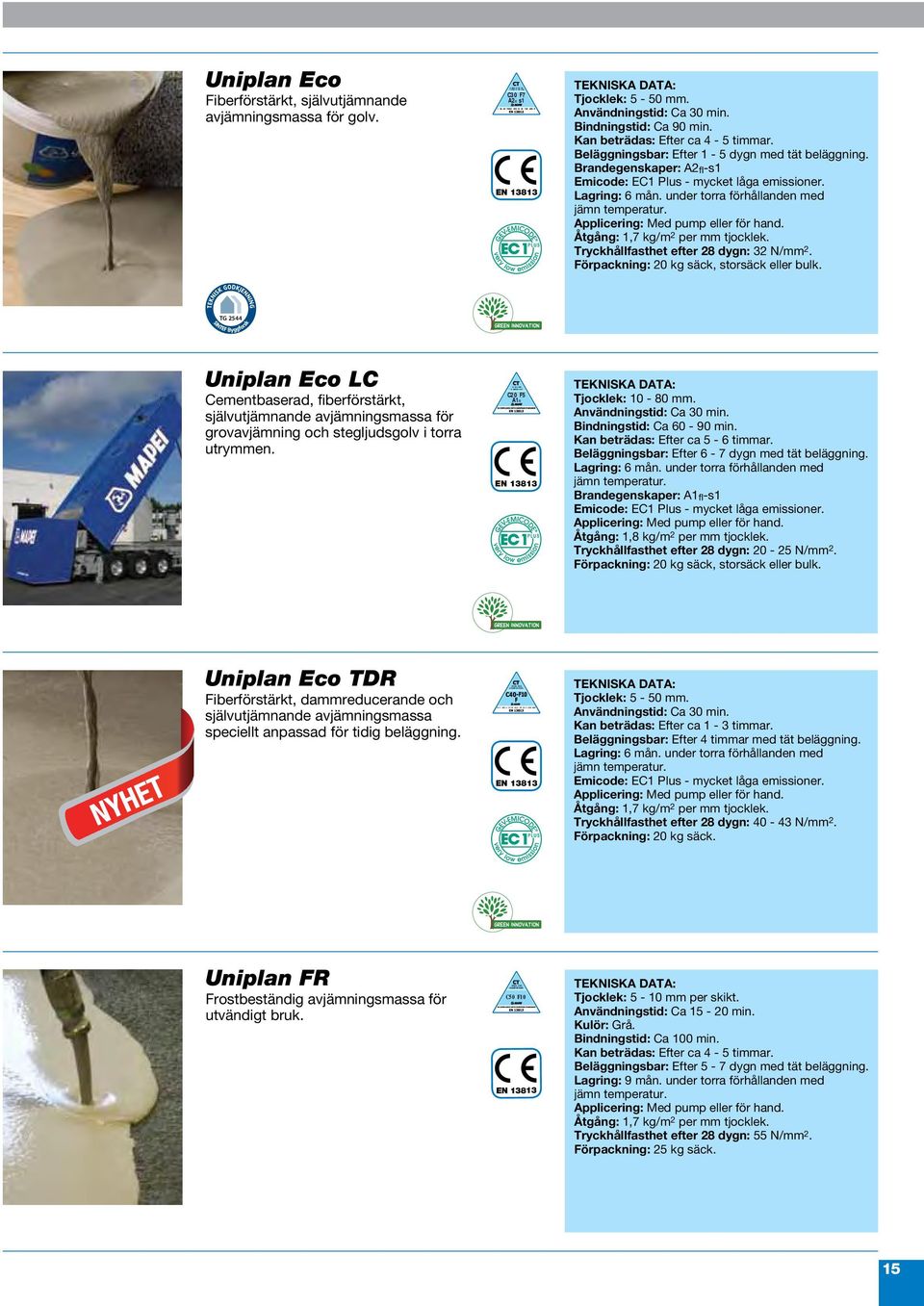 Brandegenskaper: A2 fl-s1 Emicode: EC1 Plus - mycket låga emissioner. Lagring: 6 mån. under torra förhållanden med jämn temperatur. Applicering: Med pump eller för hand.