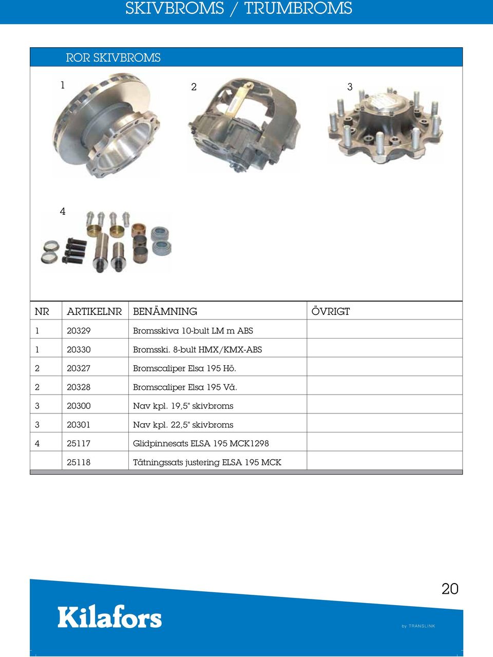 2 20328 Bromscaliper Elsa 95 Vä. 3 20300 Nav kpl.