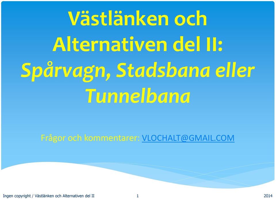 Frågor och kommentarer: VLOCHALT@GMAIL.