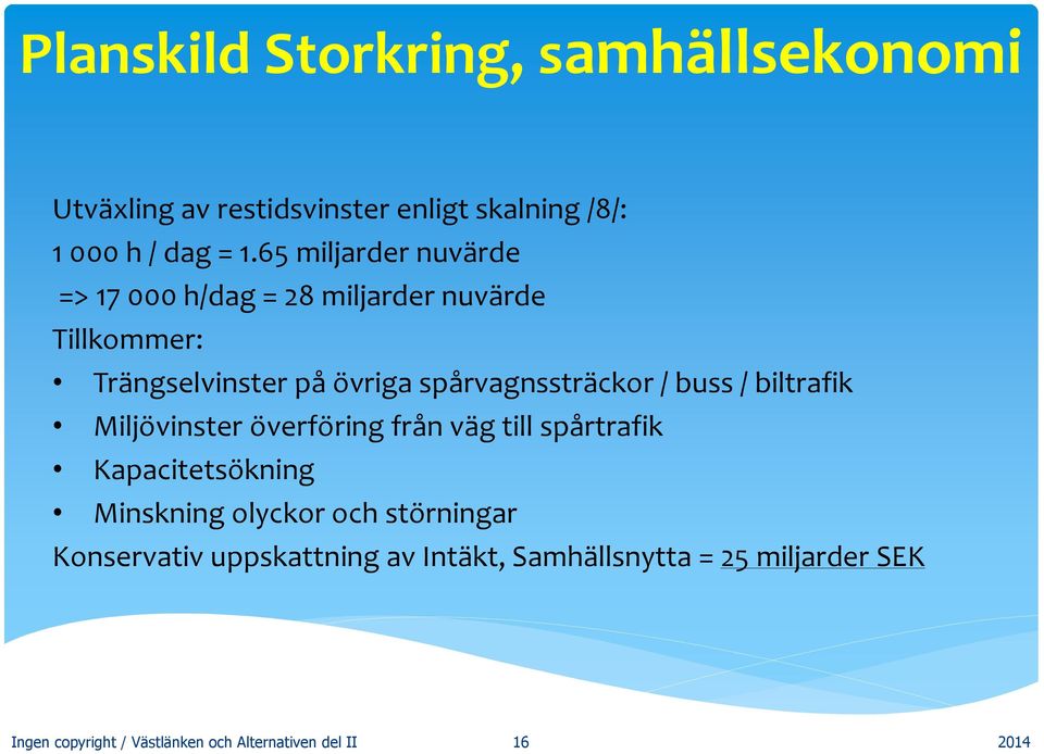 / buss / biltrafik Miljövinster överföring från väg till spårtrafik Kapacitetsökning Minskning olyckor och