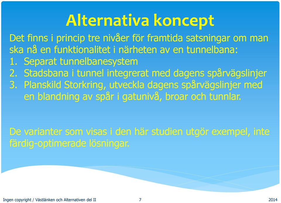 Planskild Storkring, utveckla dagens spårvägslinjer med en blandning av spår i gatunivå, broar och tunnlar.