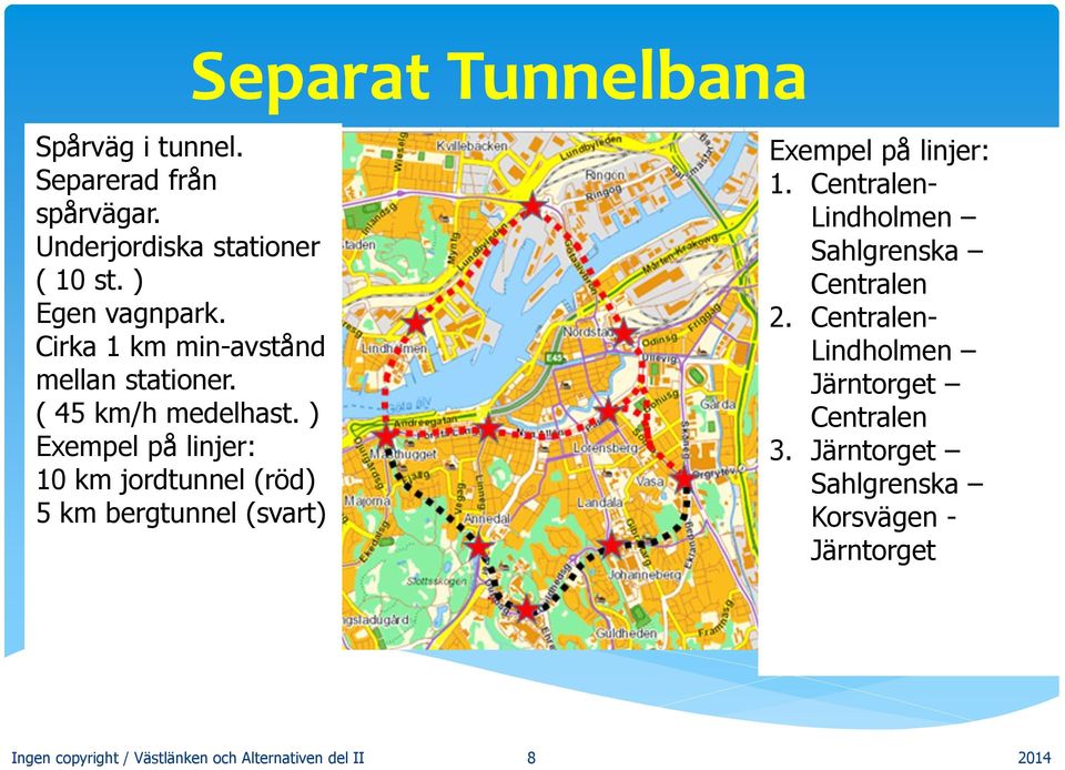 ) Exempel på linjer: 10 km jordtunnel (röd) 5 km bergtunnel (svart) Exempel på linjer: 1.