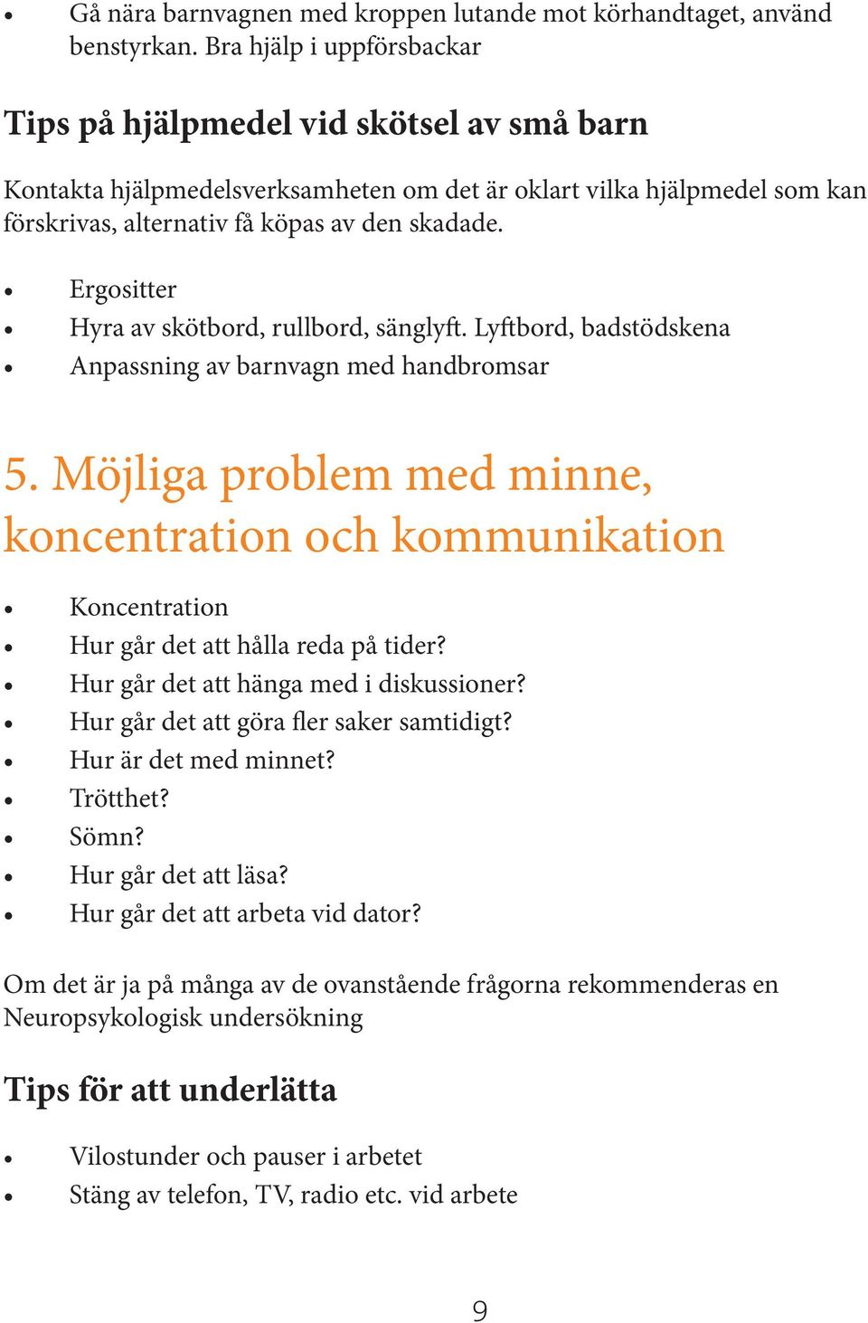 Ergositter Hyra av skötbord, rullbord, sänglyft. Lyftbord, badstödskena Anpassning av barnvagn med handbromsar 5.