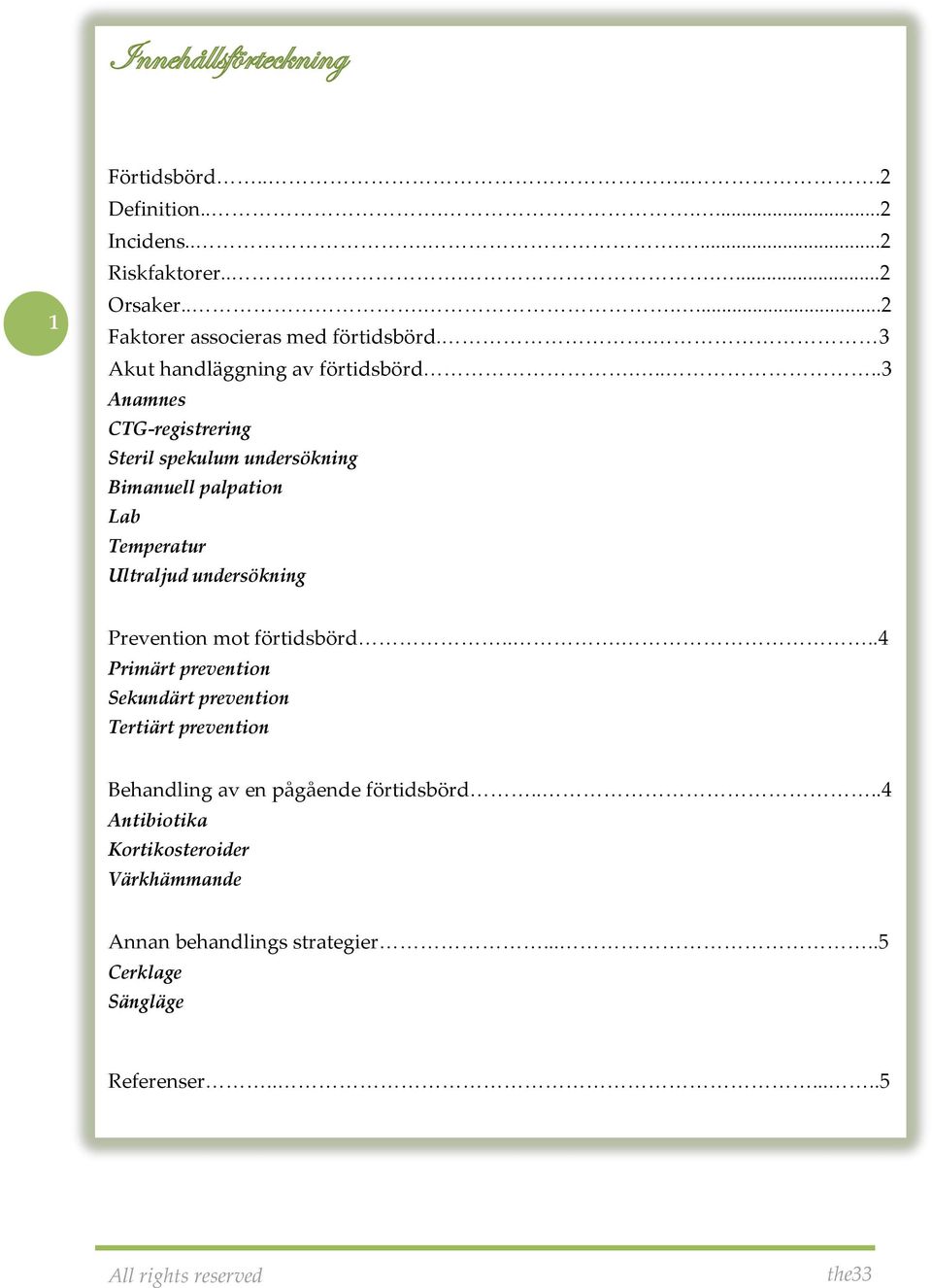 ....3 Anamnes CTG-registrering Steril spekulum undersökning Bimanuell palpation Lab Temperatur Ultraljud undersökning Prevention mot