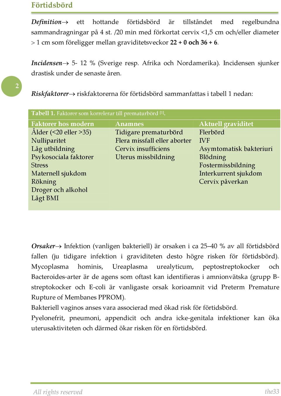 Incidensen sjunker drastisk under de senaste åren. 2 Riskfaktorer riskfaktorerna för förtidsbörd sammanfattas i tabell 1 nedan: Tabell 1. Faktorer som korrelerar till prematurbörd [1].