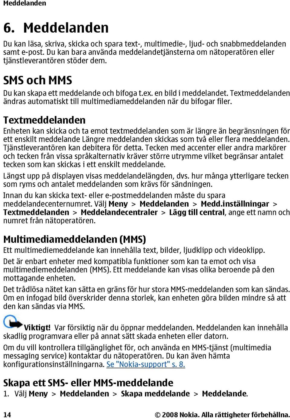 Textmeddelanden ändras automatiskt till multimediameddelanden när du bifogar filer.