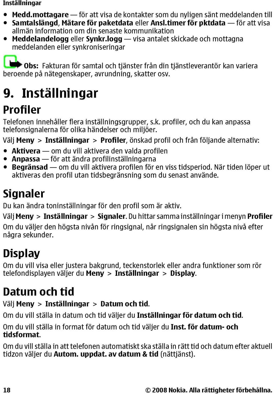 logg visa antalet skickade och mottagna meddelanden eller synkroniseringar Obs: Fakturan för samtal och tjänster från din tjänstleverantör kan variera beroende på nätegenskaper, avrundning, skatter