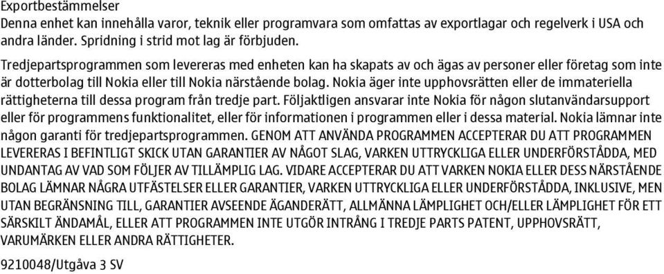 Nokia äger inte upphovsrätten eller de immateriella rättigheterna till dessa program från tredje part.