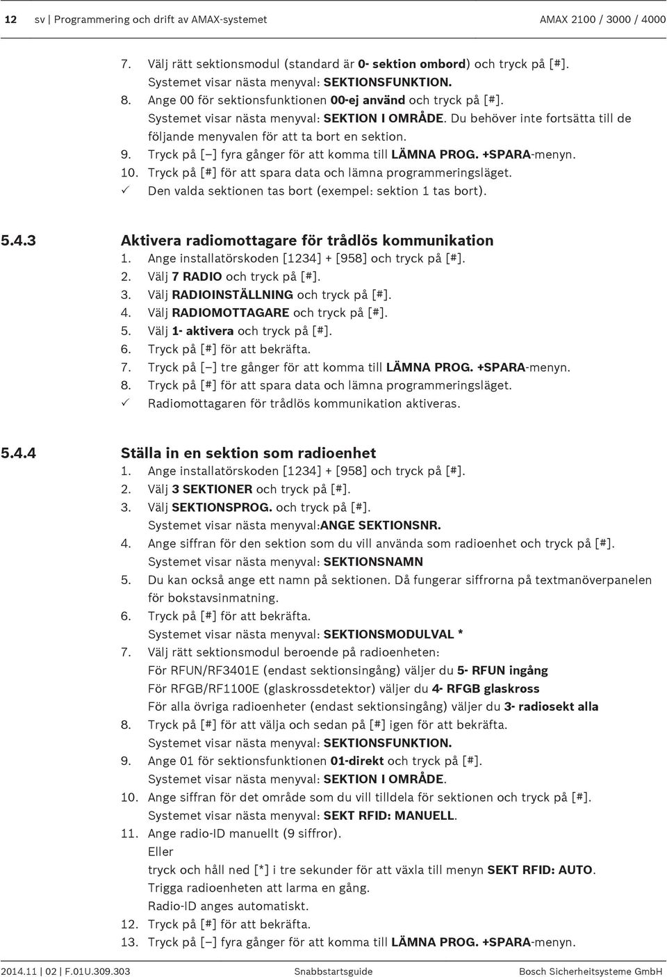 Tryck på [ ] fyra gånger för att komma till LÄMNA PROG. +SPARA-menyn. 10. Tryck på [#] för att spara data och lämna programmeringsläget. P Den valda sektionen tas bort (exempel: sektion 1 tas bort).