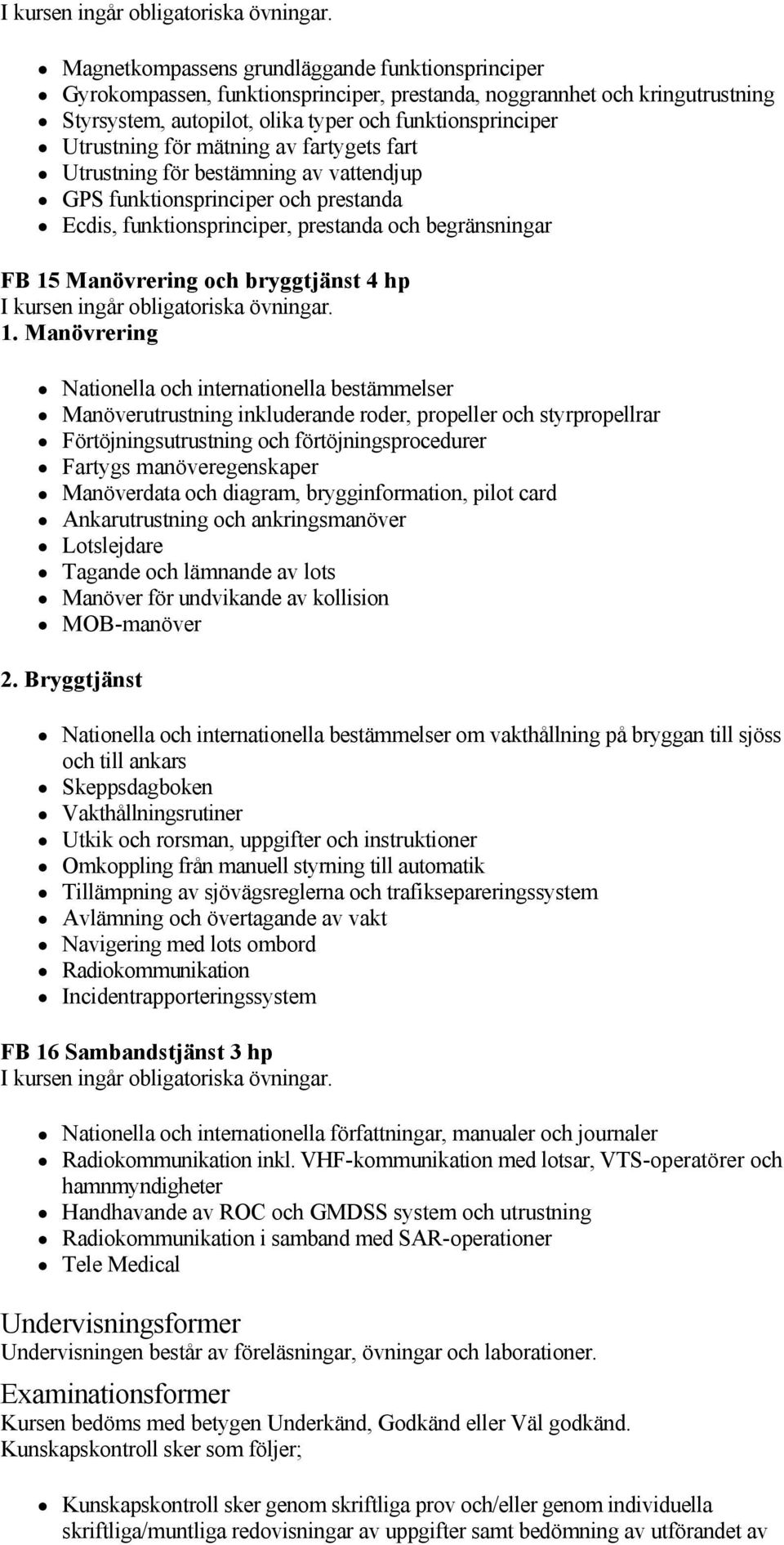 begränsningar FB 15 Manövrering och bryggtjänst 4 hp 1.