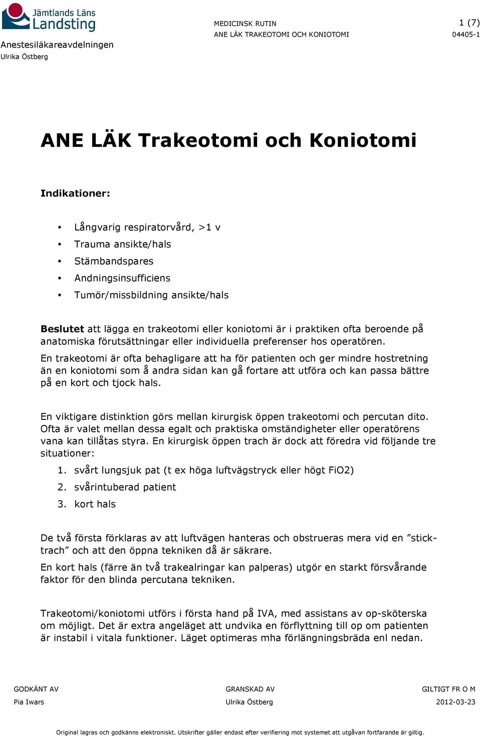 En trakeotomi är ofta behagligare att ha för patienten och ger mindre hostretning än en koniotomi som å andra sidan kan gå fortare att utföra och kan passa bättre på en kort och tjock hals.