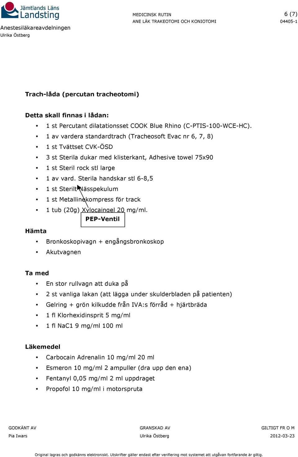 Sterila handskar stl 6-8,5 1 st Sterilt Nässpekulum 1 st Metallinekompress för track 1 tub (20g) Xylocaingel 20 mg/ml.