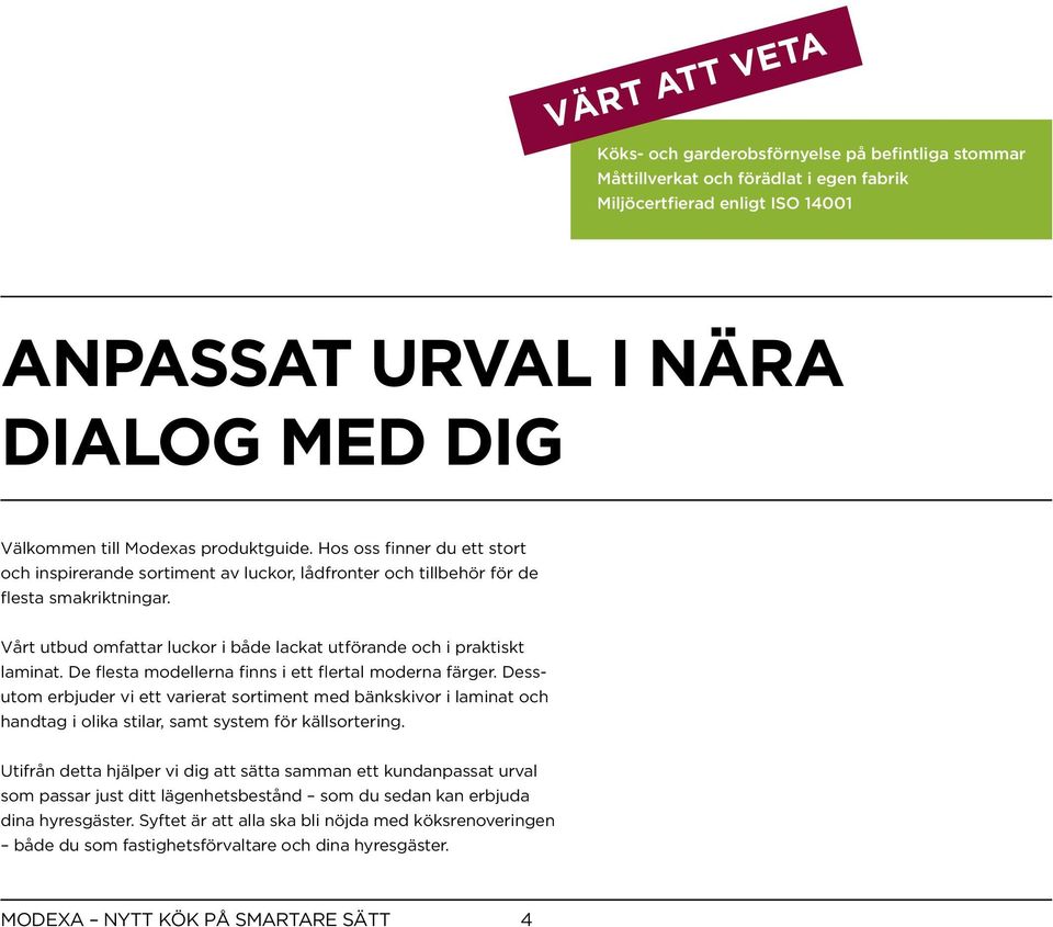 Vårt utbud omfattar luckor i både lackat utförande och i praktiskt laminat. De flesta modellerna finns i ett flertal moderna färger.