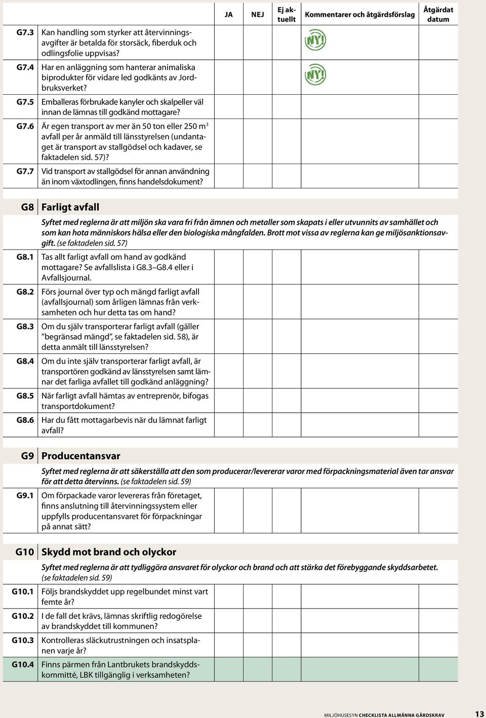 5 Emballeras förbrukade kanyler och skalpeller väl innan de lämnas till godkänd mottagare? G7.