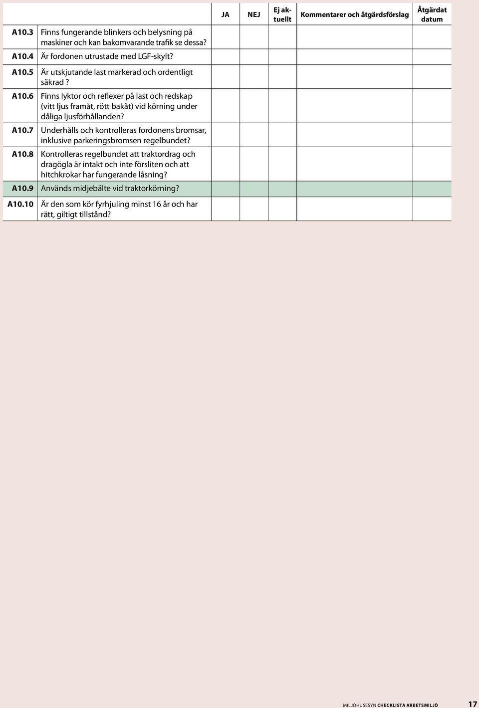 A10.7 Underhålls och kontrolleras fordonens bromsar, inklusive parkeringsbromsen regelbundet? A10.