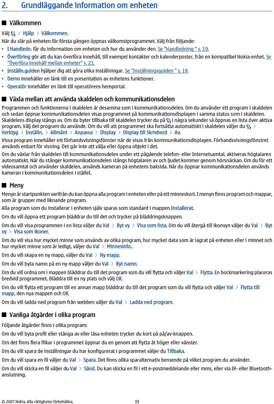 Se "Överföra innehåll mellan enheter" s. 21. Inställn.guiden hjälper dig att göra olika inställningar. Se "Inställningsguiden " s. 19.