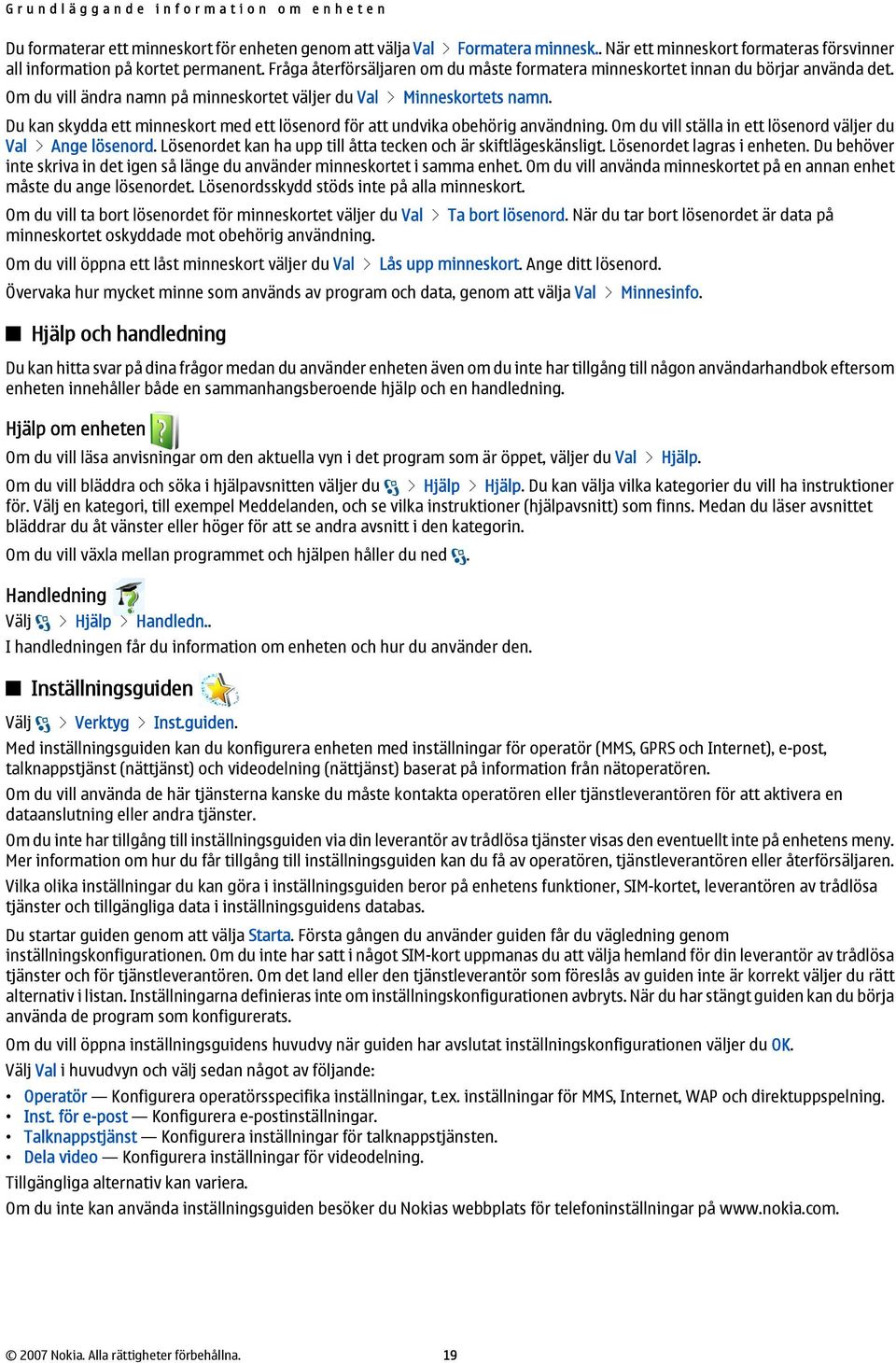 Om du vill ändra namn på minneskortet väljer du Val > Minneskortets namn. Du kan skydda ett minneskort med ett lösenord för att undvika obehörig användning.