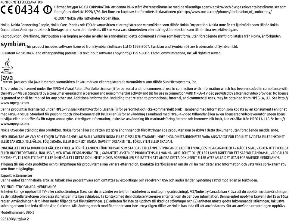 Nokia, Nokia Connecting People, Nokia Care, Eseries och E90 är varumärken eller registrerade varumärken som tillhör Nokia Corporation. Nokia tune är ett ljudmärke som tillhör Nokia Corporation.