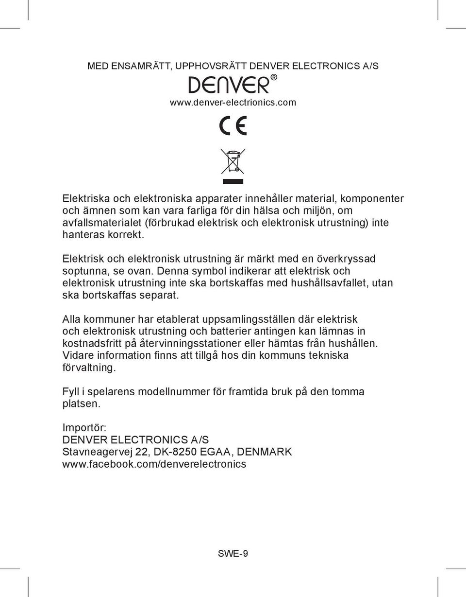 utrustning) inte hanteras korrekt. Elektrisk och elektronisk utrustning är märkt med en överkryssad soptunna, se ovan.