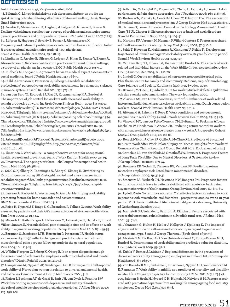 Dealing with sickness certification- a survey of problems and strategies among general practitioners and orthopaedic surgeons. BMC Public Health 2007; 7: 273. 60.