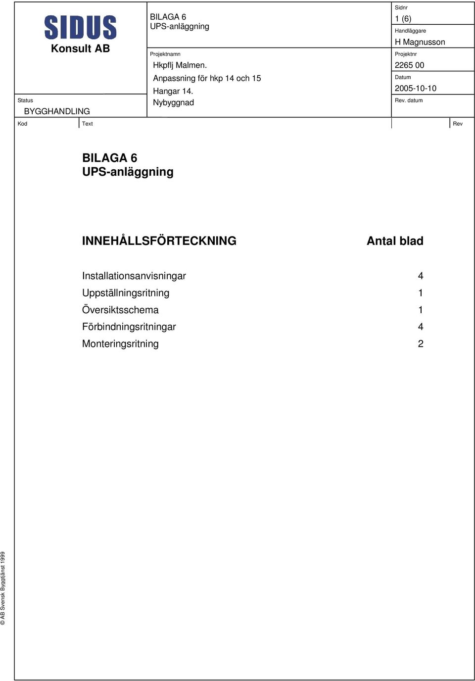 Nybyggnad Sidnr 1 (6) Handläggare H Magnusson Projektnr 2265 00 Datum 2005-10-10 Rev.