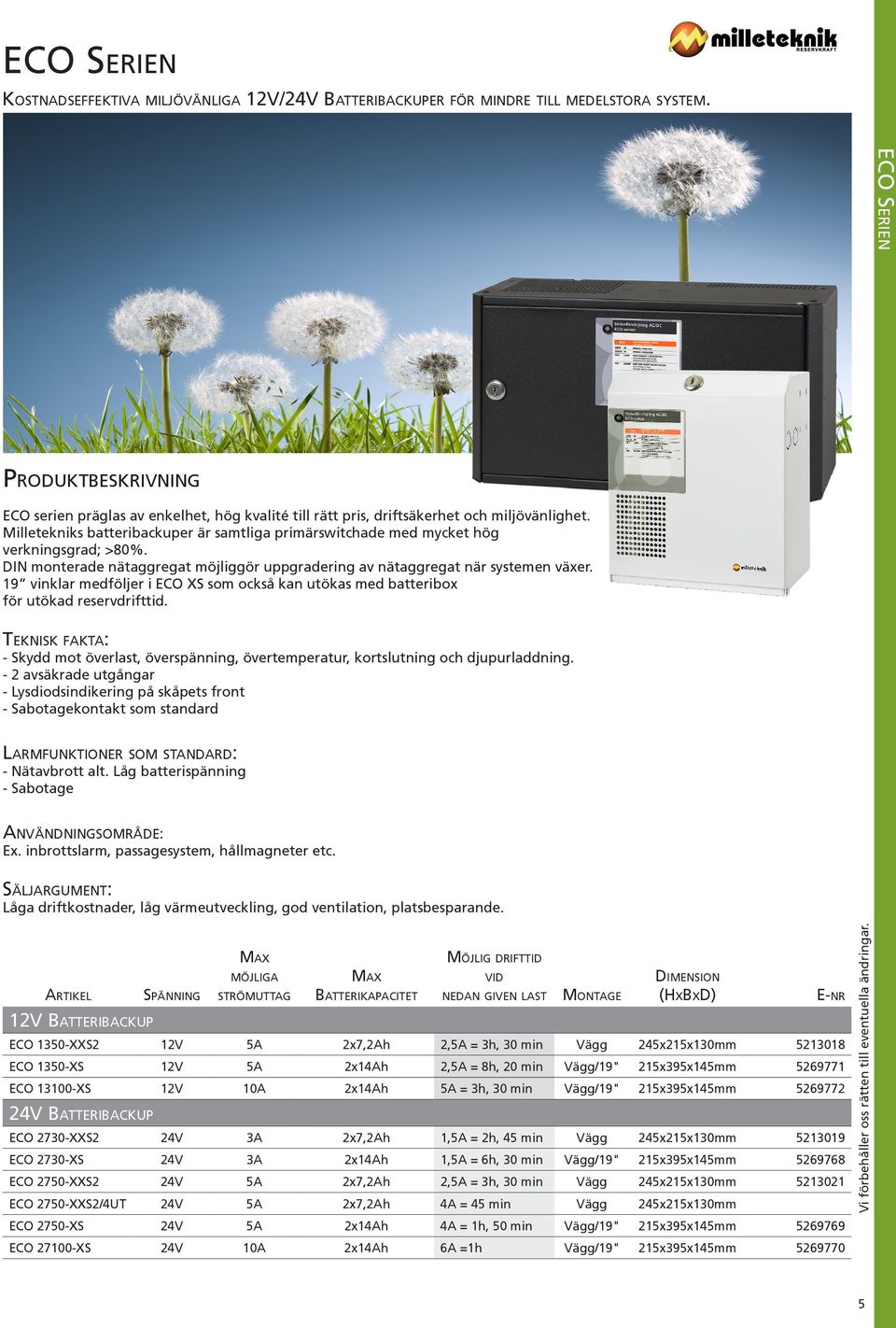 DIN monterade nätaggregat möjliggör uppgradering av nätaggregat när systemen växer. 19 vinklar medföljer i ECO XS som också kan utökas med batteribox för utökad reservdrifttid.