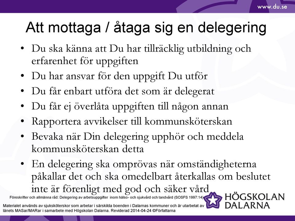 delegering upphör och meddela kommunsköterskan detta En delegering ska omprövas när omständigheterna påkallar det och ska omedelbart återkallas om