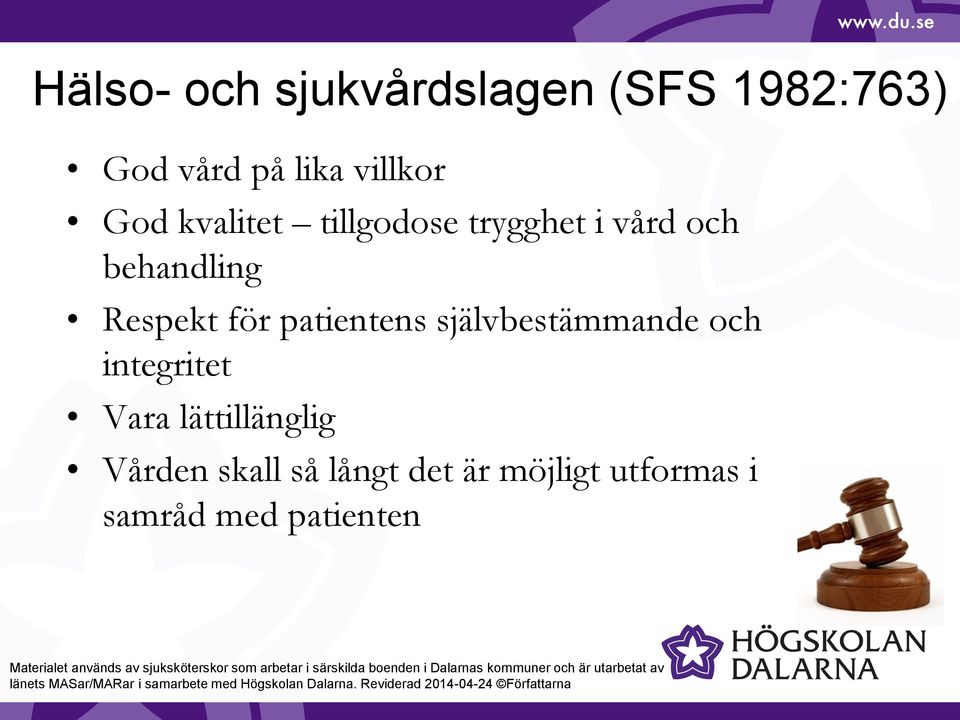 för patientens självbestämmande och integritet Vara lättillänglig