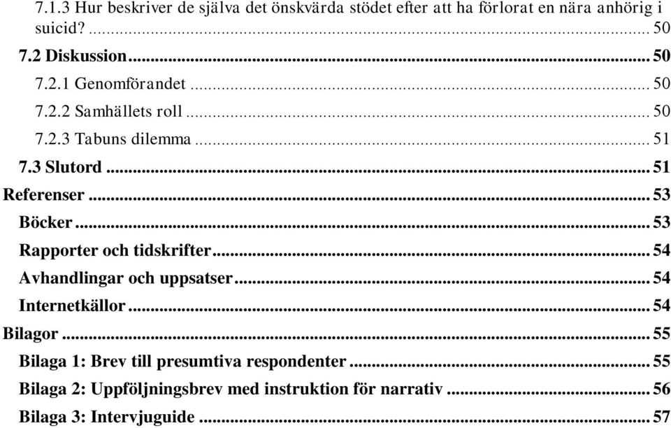 .. 53 Böcker... 53 Rapporter och tidskrifter... 54 Avhandlingar och uppsatser... 54 Internetkällor... 54 Bilagor.