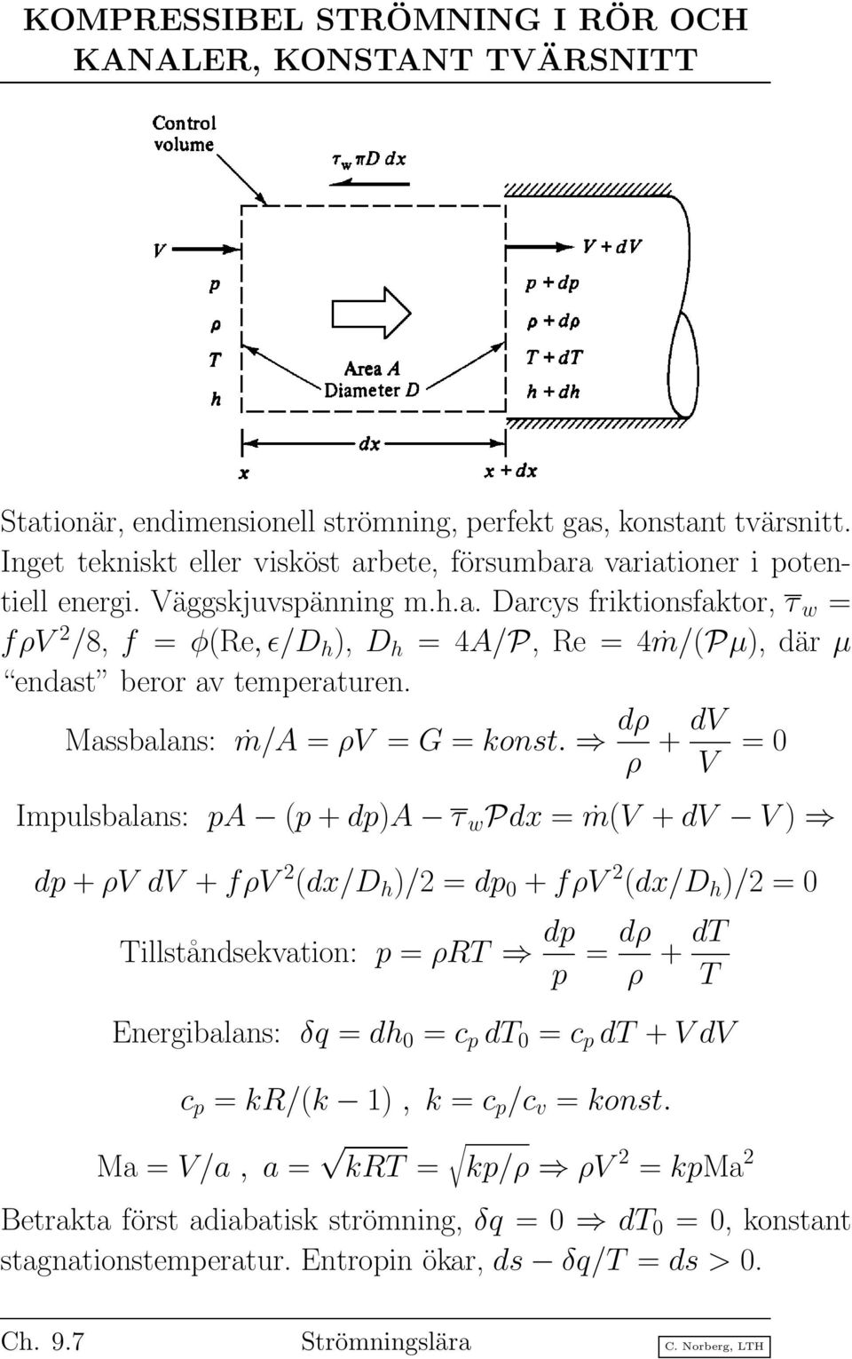 Massbalans: ṁ/a = ρv = G = konst.