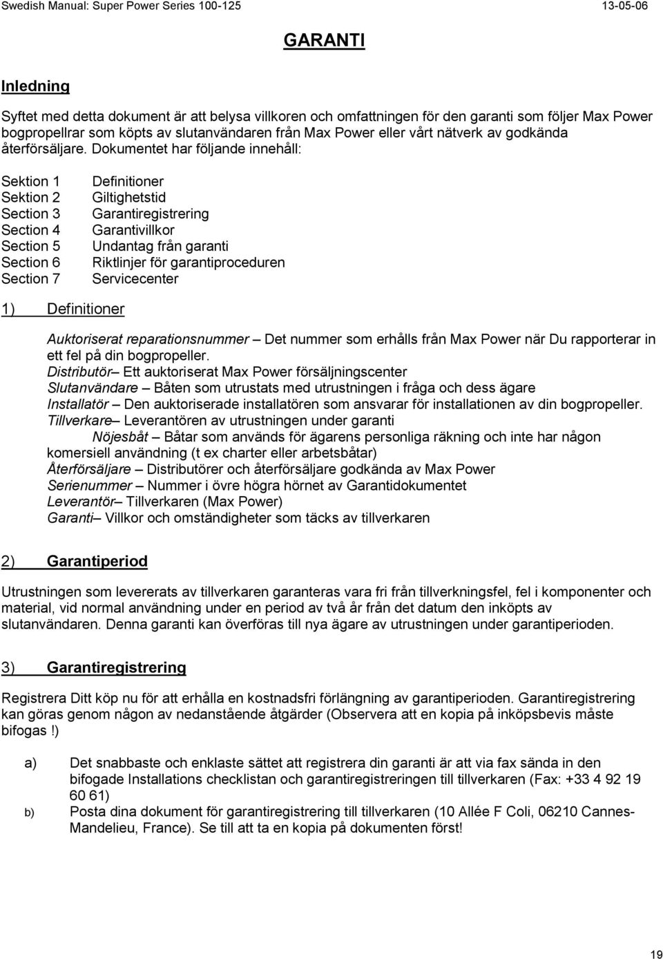 Dokumentet har följande innehåll: Sektion 1 Sektion 2 Section 3 Section 4 Section 5 Section 6 Section 7 Definitioner Giltighetstid Garantiregistrering Garantivillkor Undantag från garanti Riktlinjer