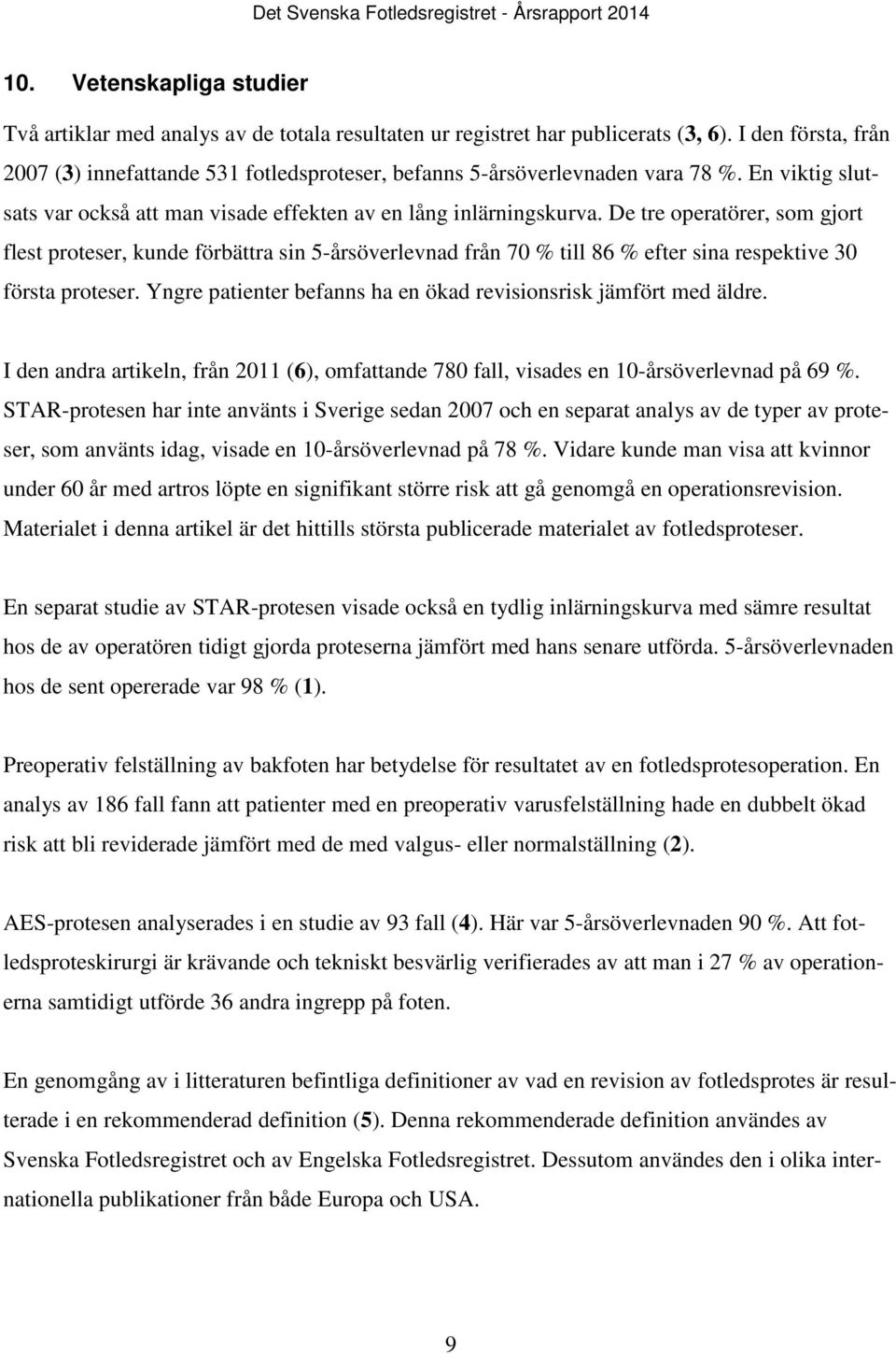 De tre operatörer, som gjort flest proteser, kunde förbättra sin 5-årsöverlevnad från 70 % till 86 % efter sina respektive 30 första proteser.