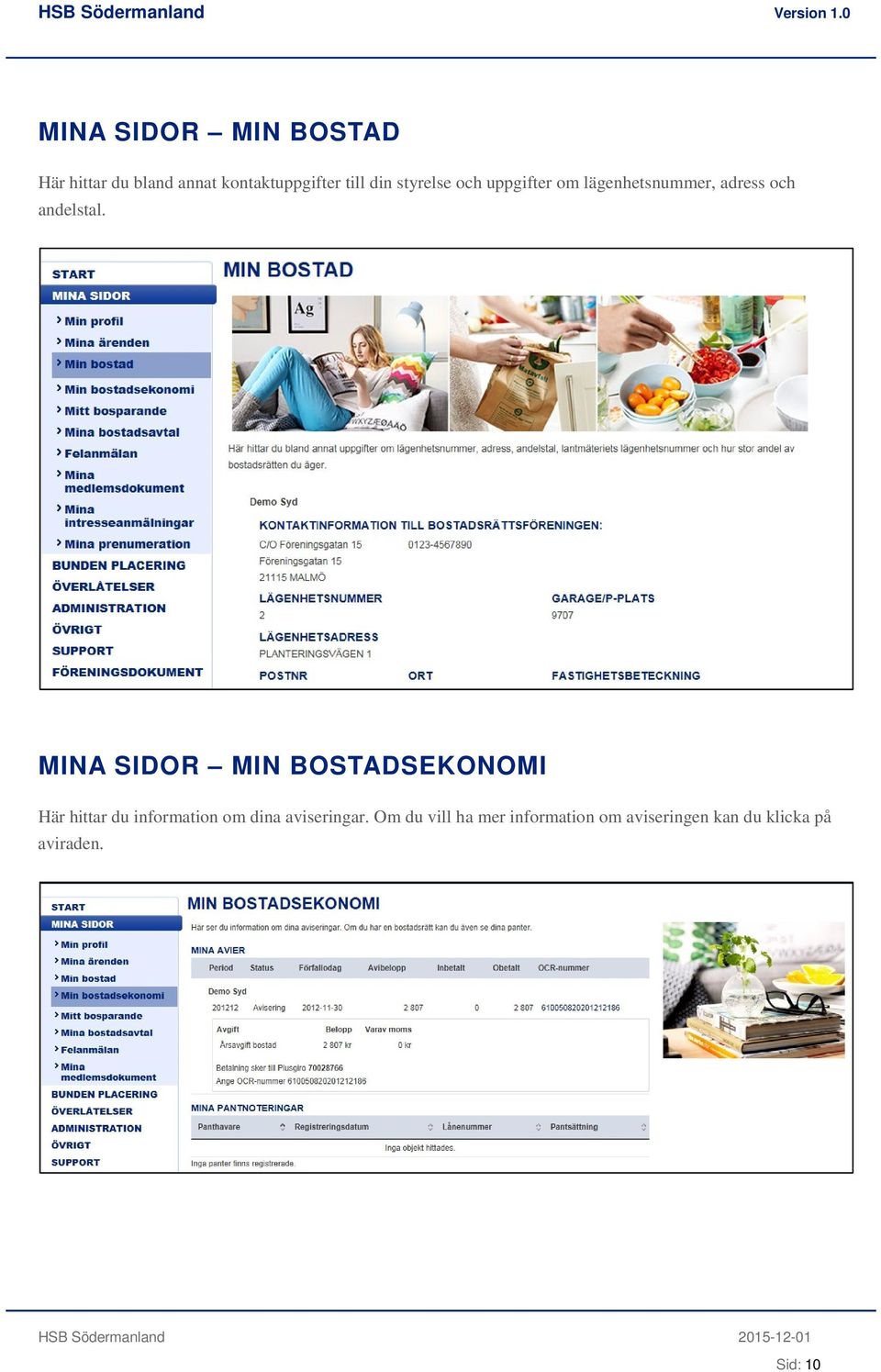 MINA SIDOR MIN BOSTADSEKONOMI Här hittar du information om dina