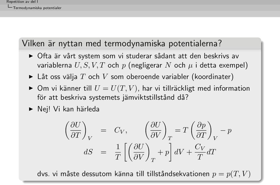 välja T och V som oberoende variabler (koordinater) Om vi känner till U = U(T, V ), har vi tillräckligt med information för att beskriva