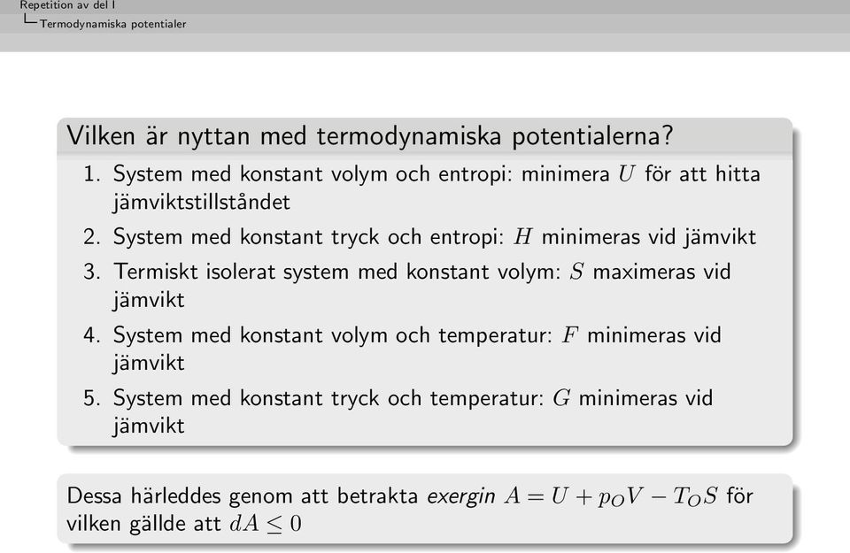 System med konstant tryck och entropi: H minimeras vid jämvikt 3.