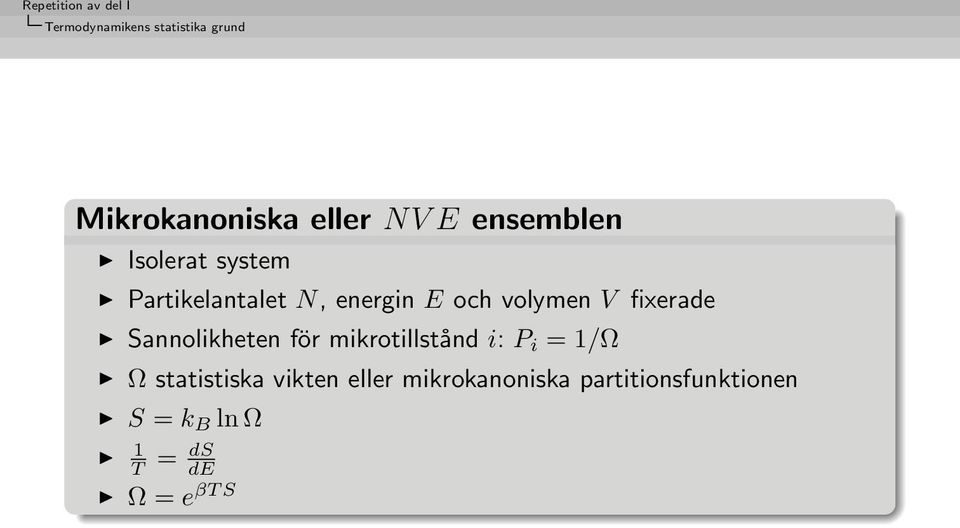 Sannolikheten för mikrotillstånd i: P i = 1/Ω Ω statistiska vikten