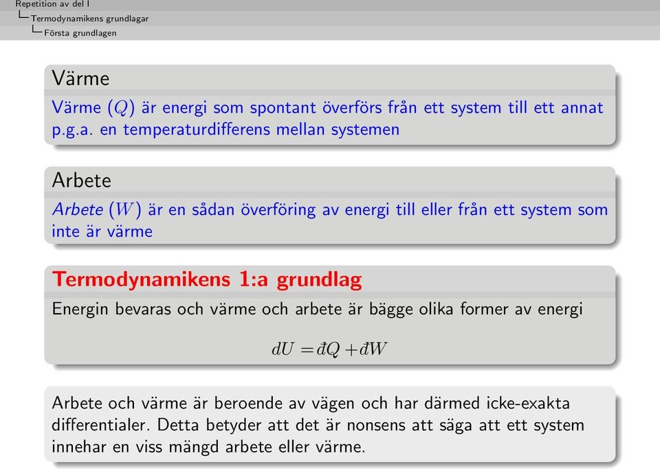 ar Första grundlagen Värme Värme (Q) är energi som spontant överförs från ett system till ett annat p.g.a. en temperaturdifferens mellan