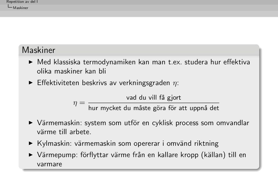 gjort η = hur mycket du måste göra för att uppnå det Värmemaskin: system som utför en cyklisk process som