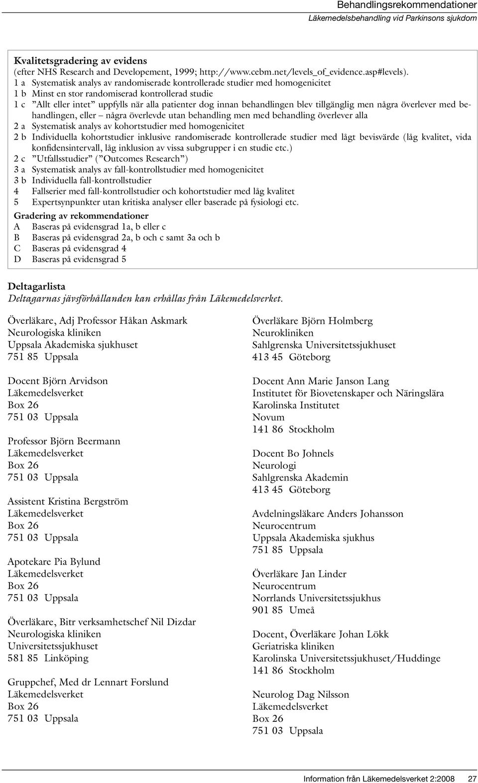 behandlingen blev tillgänglig men några överlever med behandlingen, eller några överlevde utan behandling men med behandling överlever alla 2 a Systematisk analys av kohortstudier med homogenicitet 2