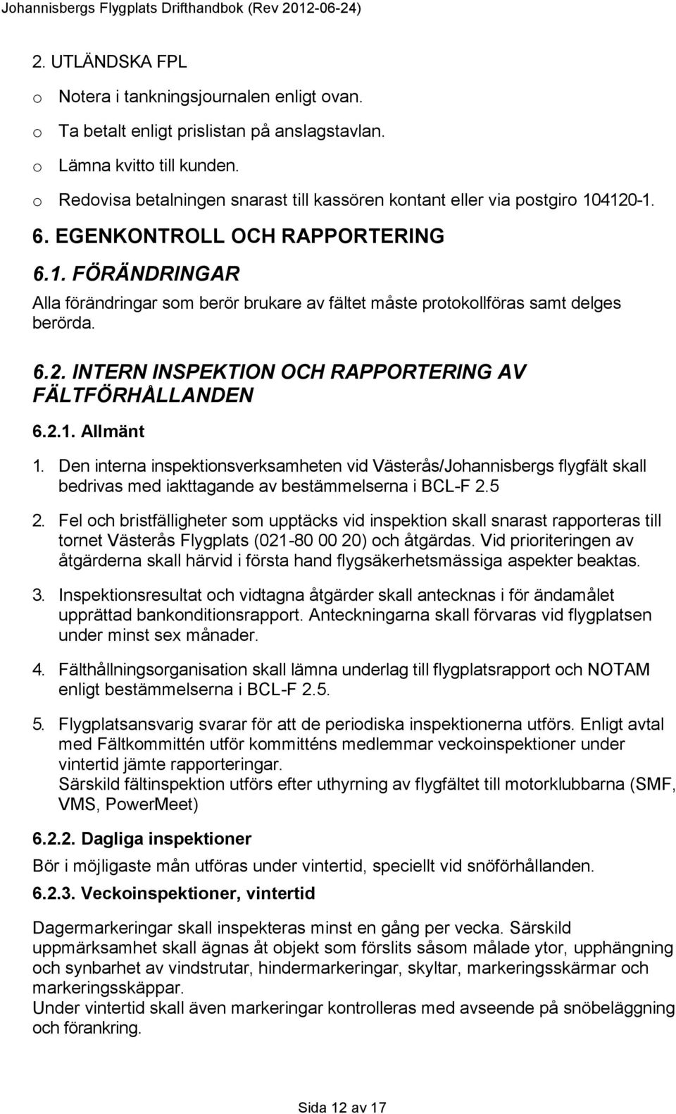 6.2. INTERN INSPEKTION OCH RAPPORTERING AV FÄLTFÖRHÅLLANDEN 6.2.1. Allmänt 1.